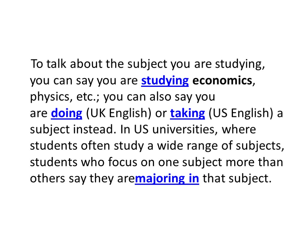 To talk about the subject you are studying, you can say you are studying
